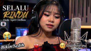 Download lagu 🥀 SELALU RINDU 💔 Cover Dede April | Bikin Nangis, Terlalu Dalam Rasanya 😭🎶 mp3