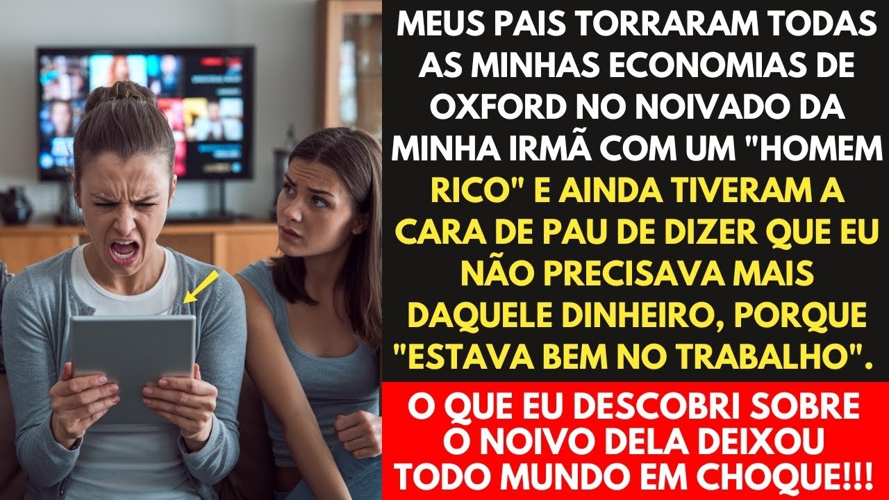 MEUS PAIS GASTARAM MINHAS ECONOMIAS DA FACULDADE NO NOIVADO DA MINHA IRMÃ COM UM 'HOMEM RICO' AGORA,