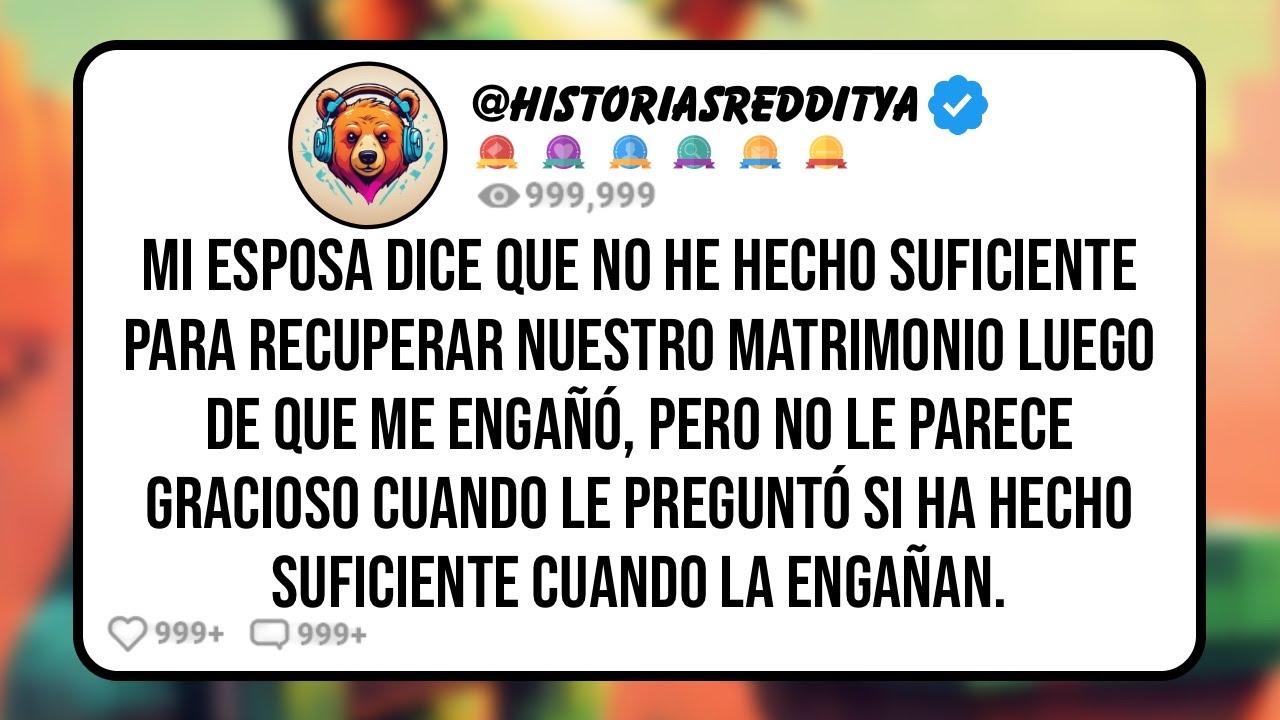 Mi ESPOSA Dice que no He hecho Suficiente para Recuperar Nuestro Matrimonio Luego de que me Enga...