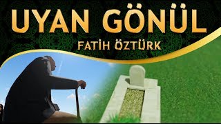 İlahi - "Döneceğiz Bir Gün HAKK'a, Biter Gördüğümüz Rüya" - Fatih Öztürk - Uyan Gönül