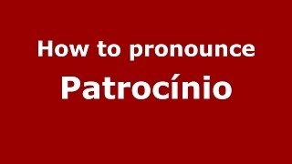 How to pronounce Patrocínio