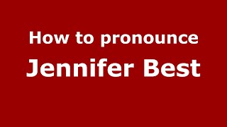 How to pronounce Jennifer Best