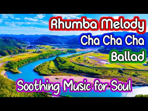 RHUMBA - CHA CHA CHA - BALLAD Melody Instrumental Relaxing, Soothing Music Beautify Your Soul