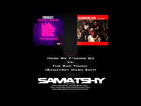 Firebeatz Vs Bloodhound Gang - Here We Fcking Go Vs. Bad touch (Samatsky Mash Edit)