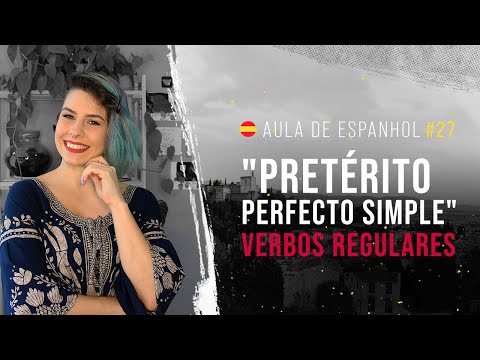 Aula de Espanhol #27: Conheça o Pretérito Perfecto Simple | Aprenda a conjugar verbos regulares