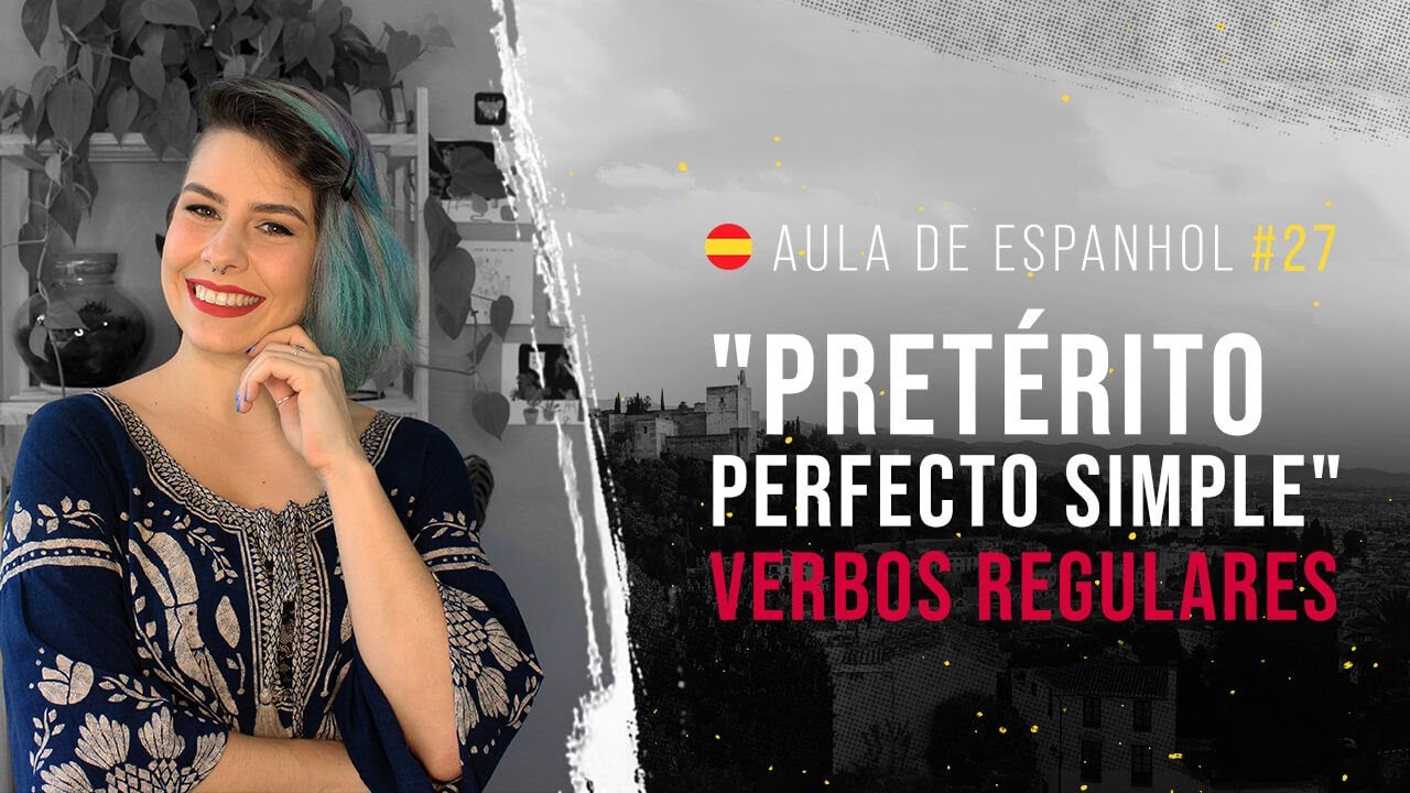 Aula de Espanhol #27: Conheça o Pretérito Perfecto Simple | Aprenda a conjugar verbos regulares