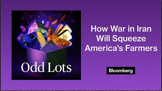How War in Iran Will Squeeze America's Farmers Even Further | Odd Lots