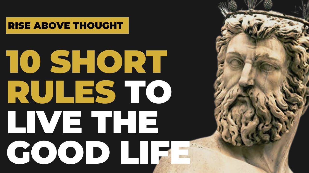 10 Very Short Rules to Live the Good Life From Stoic Philosophy