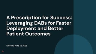 A Prescription for Success: Leveraging DABs for Faster Deployment and Better Patient Outcomes