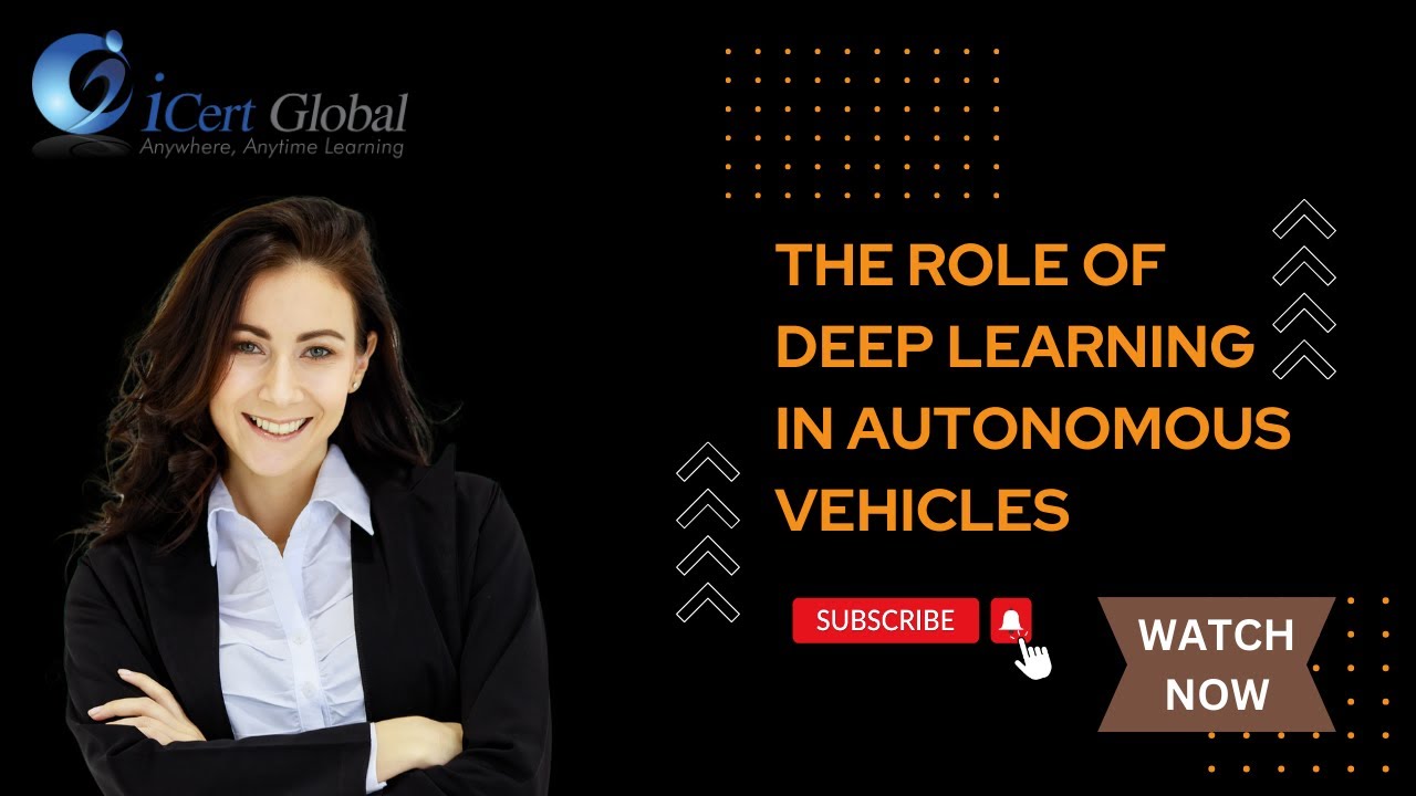 The Role of Deep Learning in Autonomous Vehicles | iCert Global