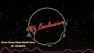 Download lagu Chum Chum Chum Haath Mera DJ Exclusive mp3 Download lagu Chum Chum Chum Haath Mera DJ Exclusive mp3