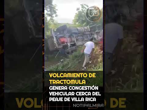 VOLCAMIENTO DE TRACTOMULA GENERA CONGESTIÓN VEHICULAR CERCA DEL PEAJE DE VILLA RICA EN LA VÍA HACIA