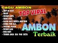 LAGU AMBON TOP VIRAL AMBON TERBAIK Audio Full Album