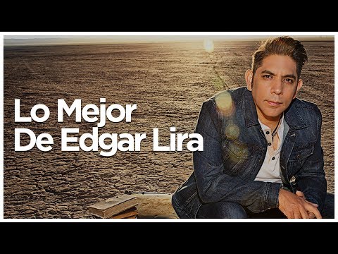 Lo Mejor de Edgar Lira (Éxitos)