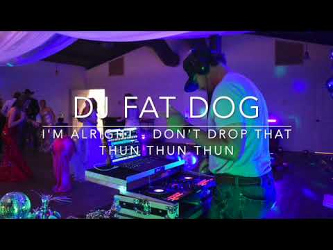 I'm Alright - Don't Drop That Thun Thun Thun - Dj Fat Dog - djfatdog - #djfatdog
