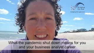 What this pandemic shut down means for you and your business analyst career