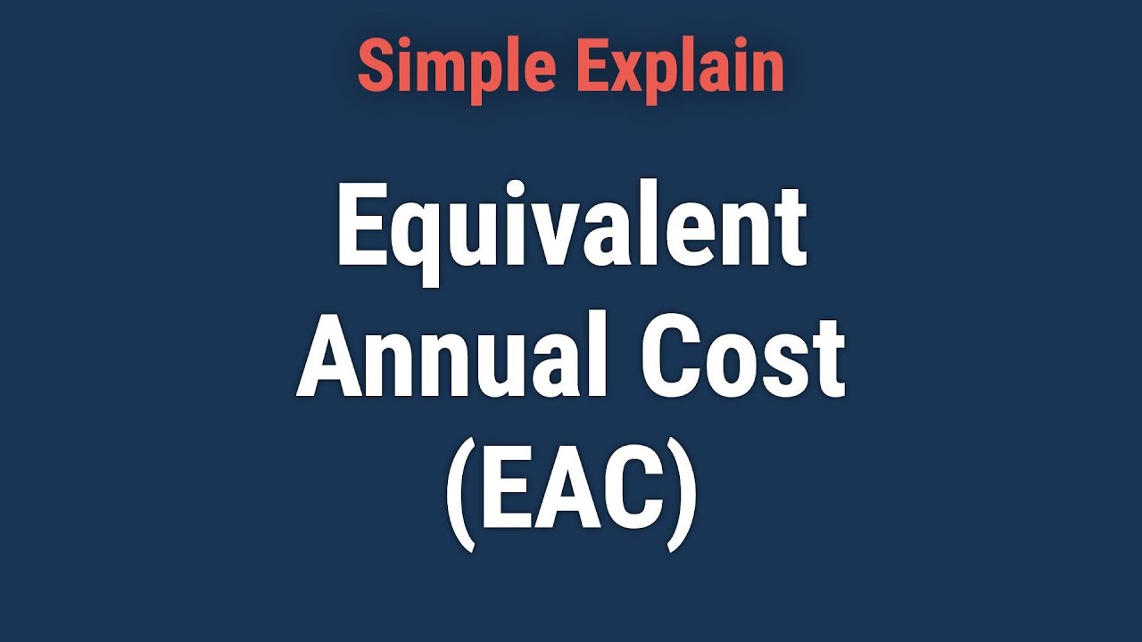 What Is the Equivalent Annual Cost (EAC)?