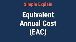 What Is the Equivalent Annual Cost (EAC)?