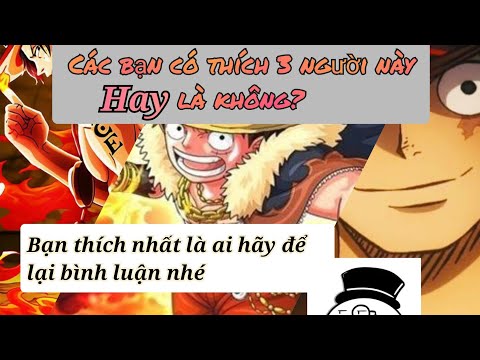 [Tổng hợp manga]: Luffy x sabo x ace trong 3 người này bạn thích nhất là ai?