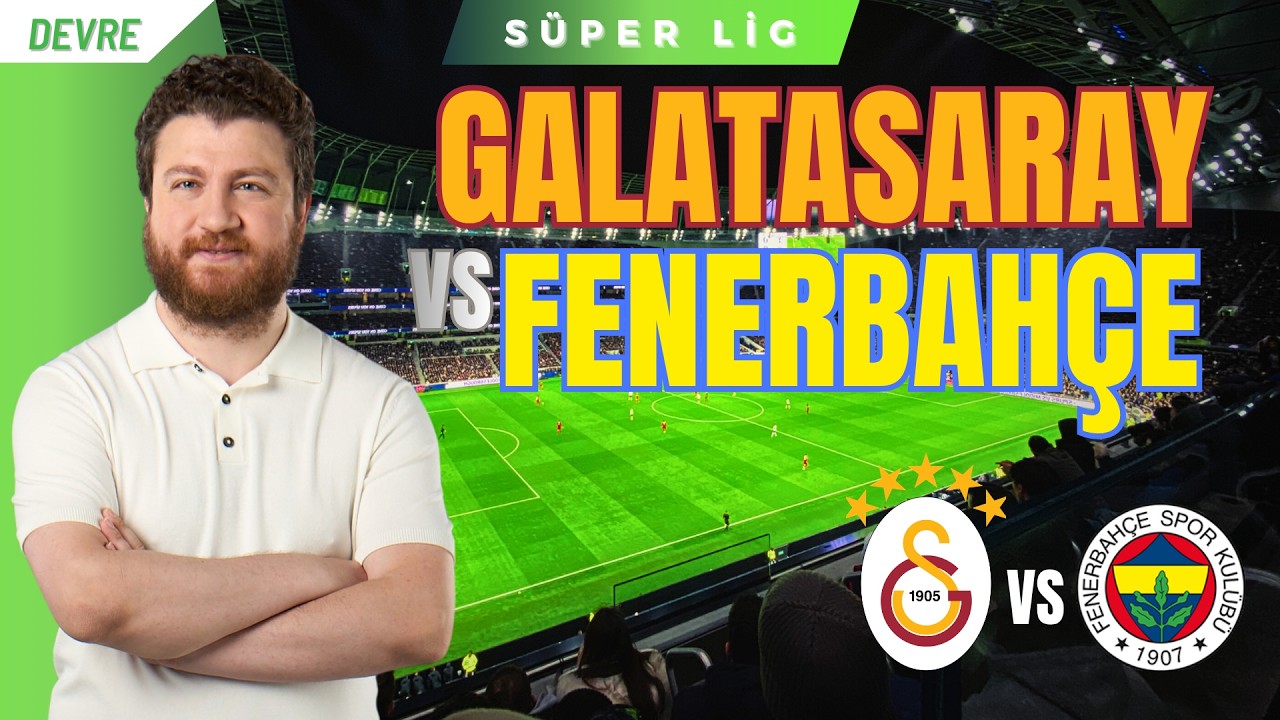 Galatasaray - Fenerbahçe | Devre Arası