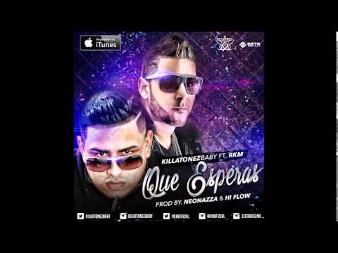 Que Esperas - Killatonez Ft. RKM (Prod. by NeoNazza Y Hi Flow)