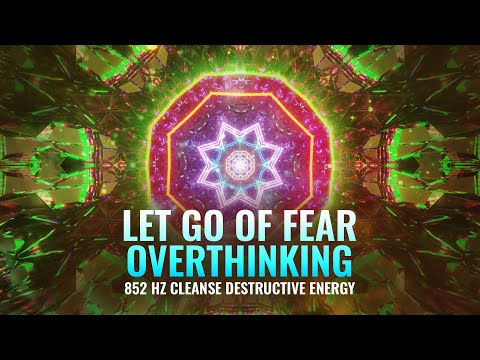 Let Go of Fear, Overthinking • Cleanse Destructive Energy • Raise Your Vibration, Binaural Beats