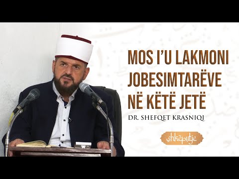 Mos i’u lakmoni jobesimtarëve në këtë jetë - Dr. Shefqet Krasniqi