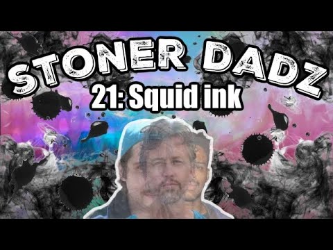 Stoner Dadz Ep 21 - Squid Ink