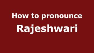 How to pronounce Rajeshwari