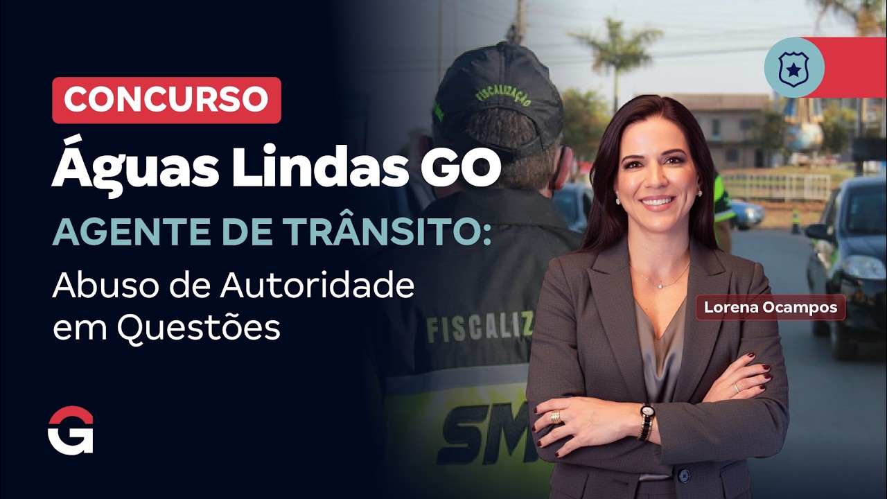Concurso Águas Lindas GO: Agente de Trânsito | Abuso de Autoridade em Questões