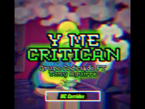 Y me critican - Grupo Codiciado FT Tony Aguirre |Corridos 2020|