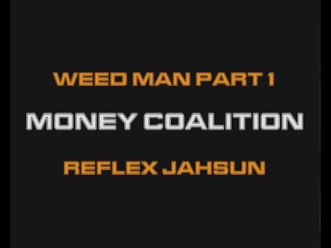 Reflex Jahsun - ( Money Coalition ) Weed Man Pt-1