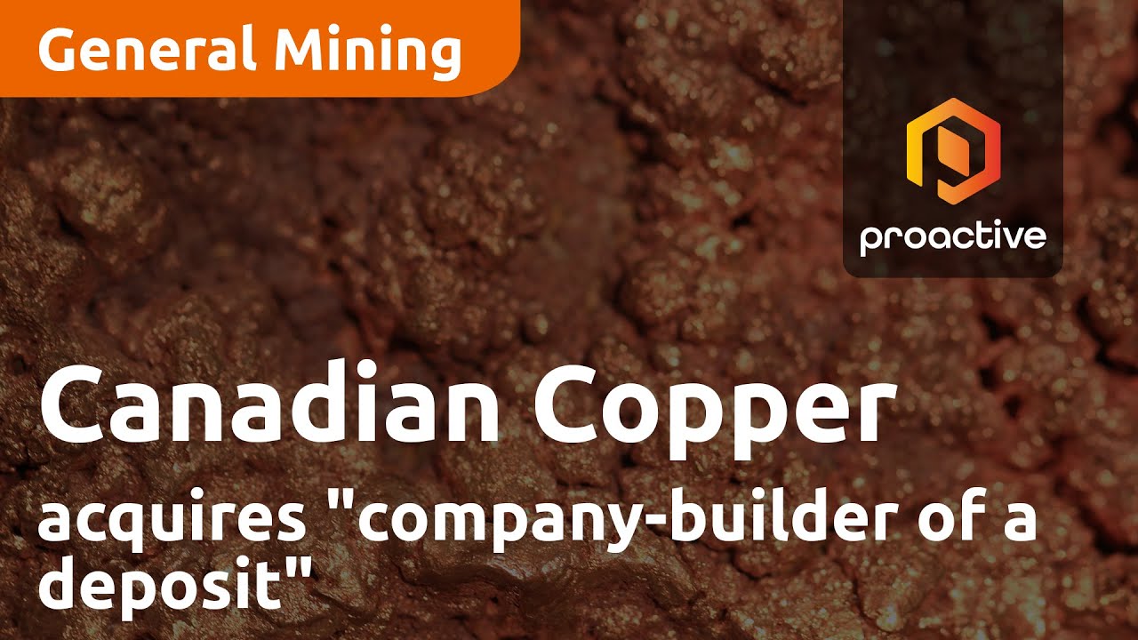 Canadian Copper acquires "company-builder of a deposit"