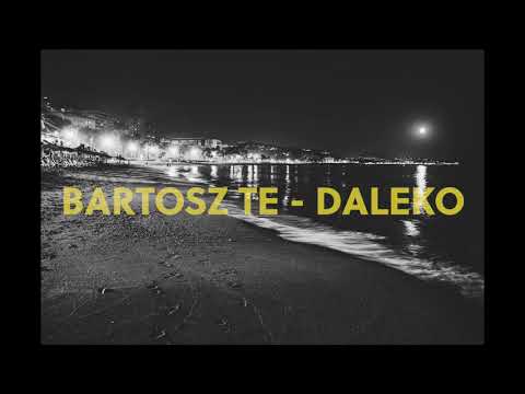 Bartosz TE - Daleko