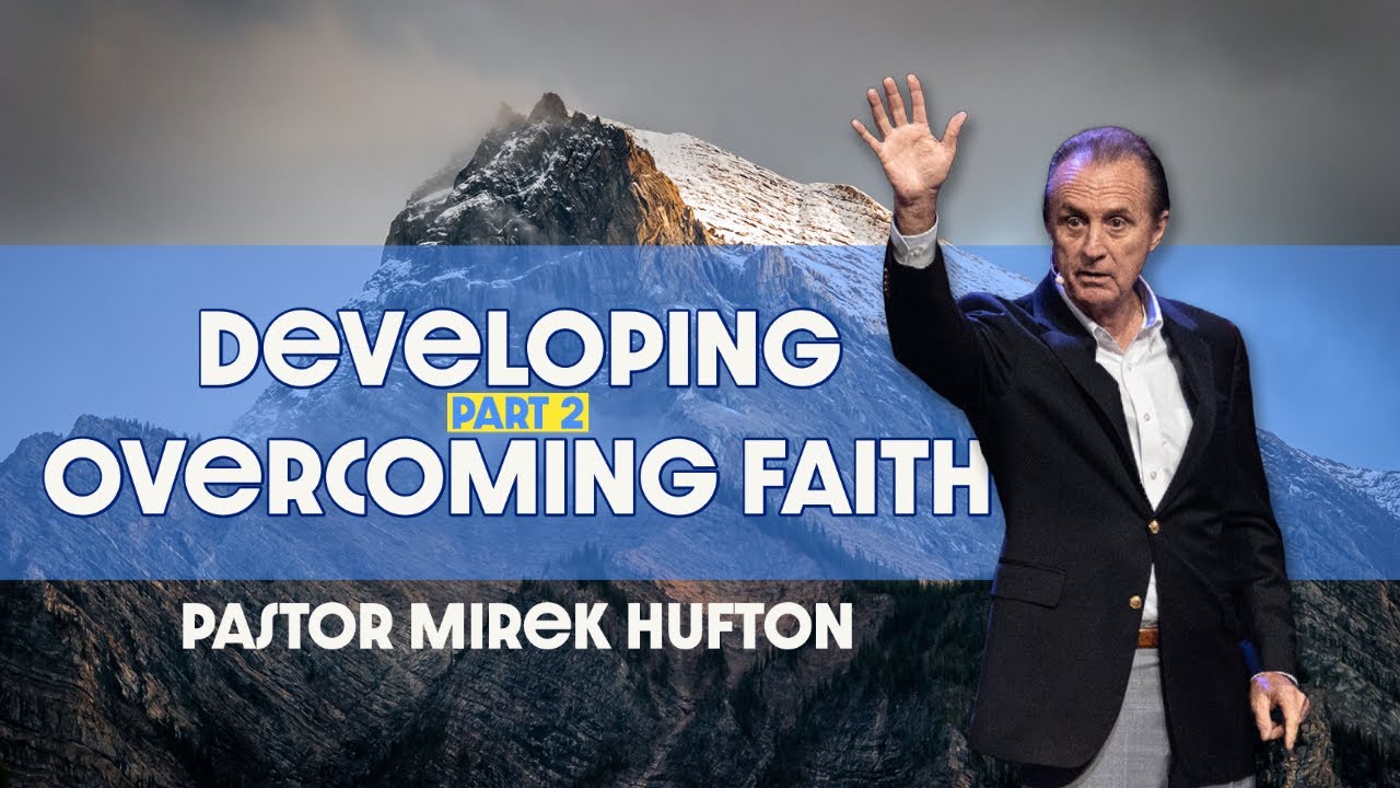 Developing Overcoming Faith Pt.2 | Pastor Mirek Hufton