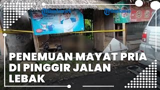 Warga Warunggunung, Lebak Digegerkan Penemuan Mayat Pria Bersimbah Darah di Pinggir Jalan