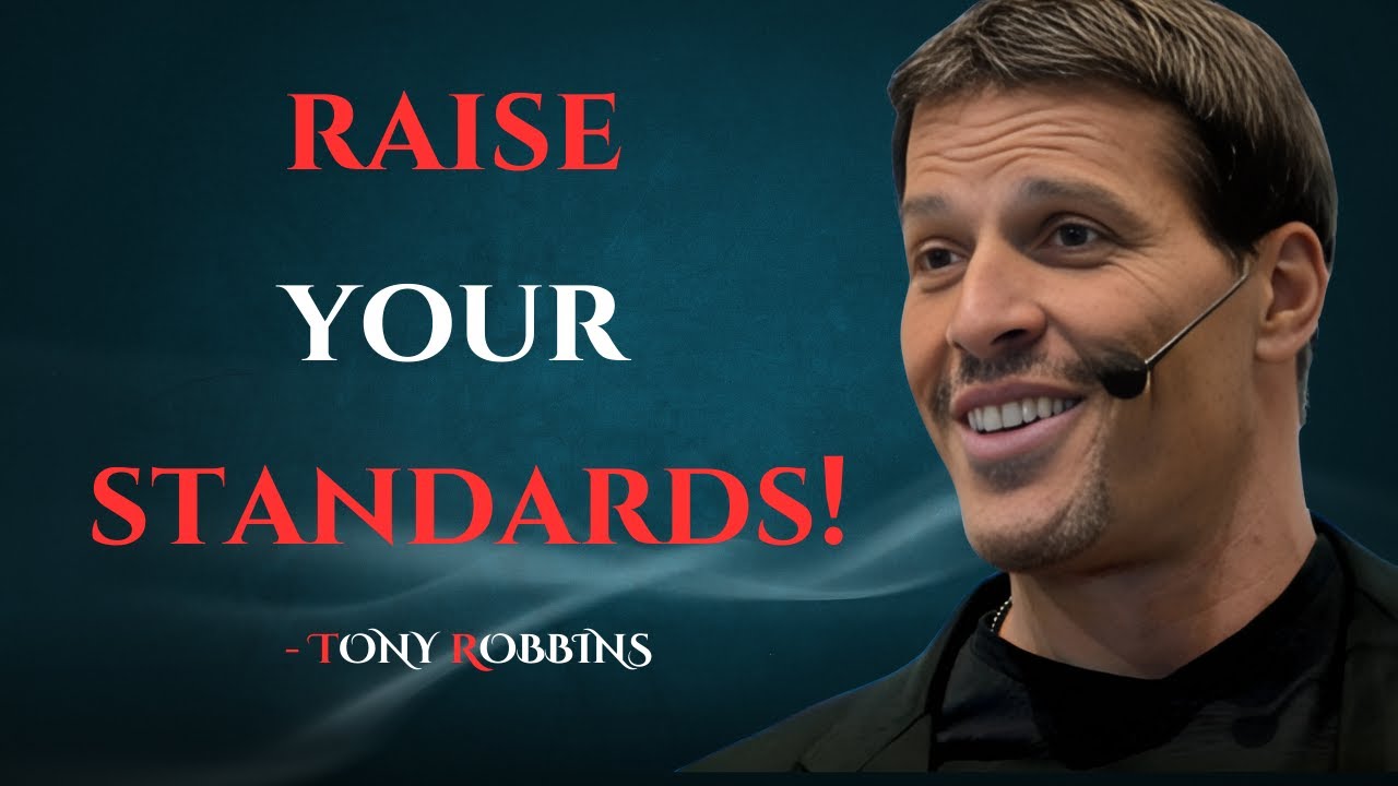 RAISE YOUR STANDARDS TO GET ANYTHING IN YOUR LIFE - SIR TONY  ROBBINS MOTIVATIONAL SPEECH