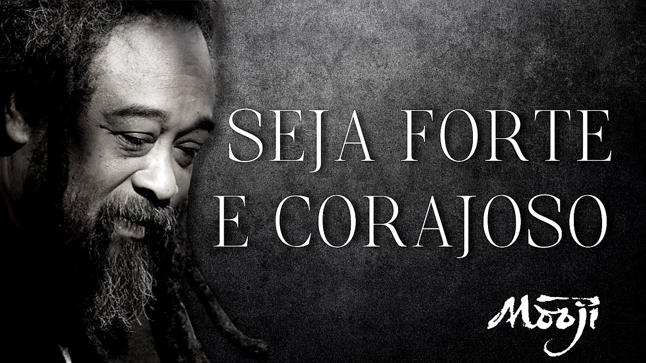 Seja Forte e Corajoso - Mooji