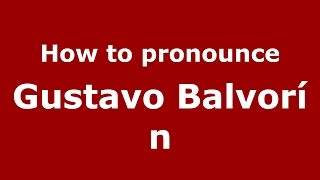 How to pronounce Gustavo Balvorín