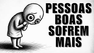 Por Que Pessoas LEGAIS Acabam Sendo as Mais DESTRUÍDAS
