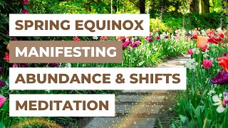 SPRING EQUINOX MANIFESTING NEW ABUNDANCE & SHIFTS MEDITATION | Law of Attraction