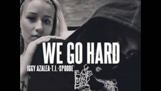 Iggy Azalea-We Go Hard Ft. T.I. And Spodee