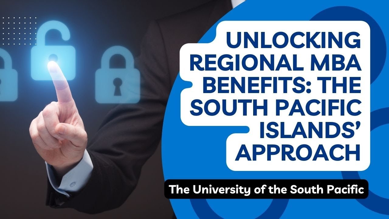 Unlocking the Benefits of an MBA from a Regional University: The University of the South Pacific’s Approach