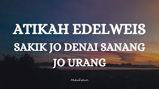 Download lagu ATIKAH EDELWEIS  - SAKIK JO DENAI SANANG JO URANG || LIRIK LAGU MINANG mp3