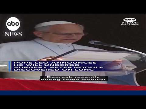 Pope Leo announces he'll undergo surgery after nodule found on lung