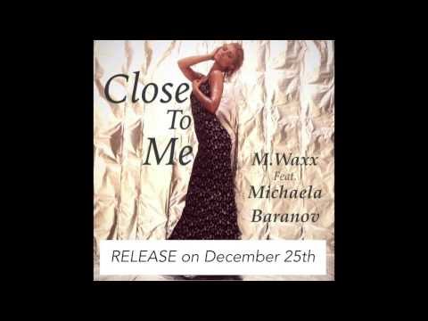 M.Waxx Feat. Michaela Baranov-Close to me