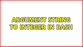 Unix &amp; Linux: Argument string to integer in bash (4 Solutions!!)