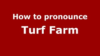 How to pronounce Turf Farm