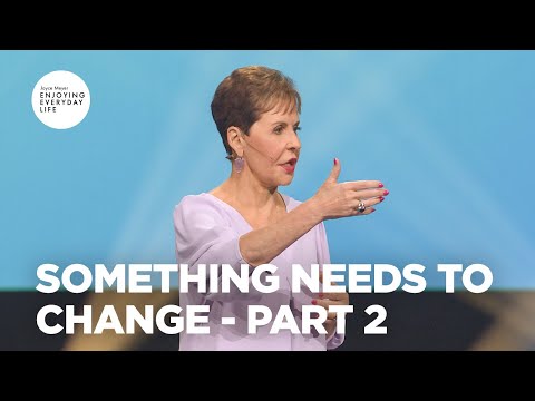 Something Needs to Change - Pt 2 | Enjoying Everyday Life | Joyce Meyer