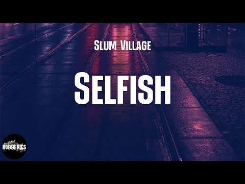 Slum Village - Selfish (lyrics)